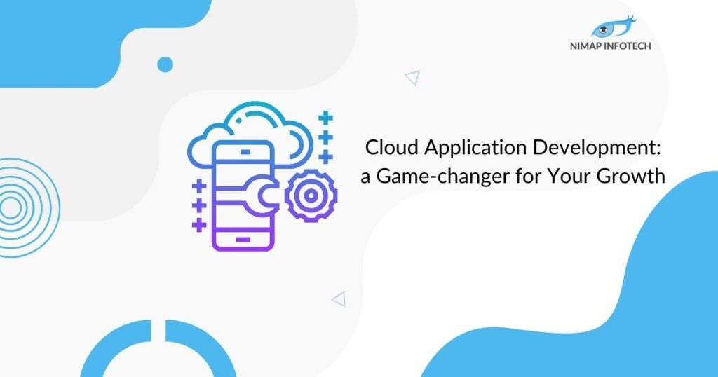 cloud application development - a game changer for your growth