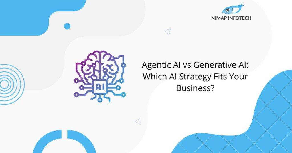 agentic-ai-vs-generative-ai-which-ai-strategy-fits-your-business