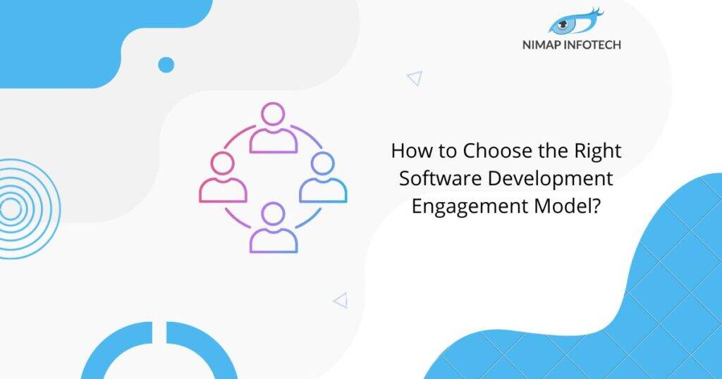 How to Choose the Right Software Development Engagement Model
