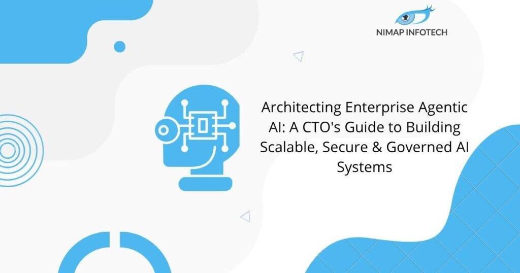 Architecting Enterprise Agentic AI A CTO's Guide to Building Scalable, Secure & Governed AI Systems